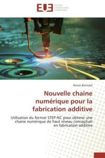 Couverture du livre « Nouvelle chaine numerique pour la fabrication additive - utilisation du format step-nc pour obtenir » de Bonnard Renan aux éditions Editions Universitaires Europeennes