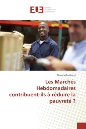 Couverture du livre « Les Marches Hebdomadaires contribuent-ils A reduire la pauvrete ? » de Moustapha Gueye aux éditions Editions Universitaires Europeennes