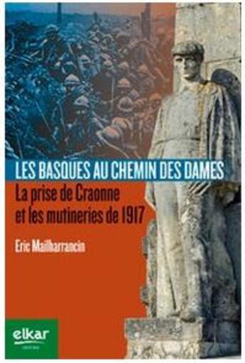 Couverture du livre « Les Basques au chemin des dames : la prise de craonne et les mutineries de 1917 » de Eric Mailharrancin aux éditions Elkar