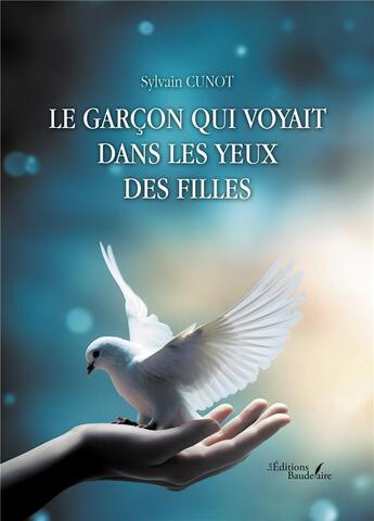 Couverture du livre « Le garçon qui voyait dans les yeux des filles » de Sylvain Cunot aux éditions Baudelaire