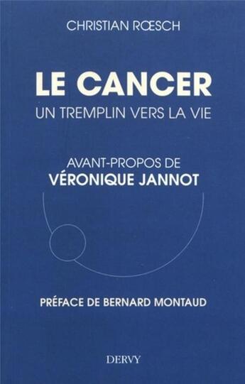 Couverture du livre « Le cancer ; un tremplin pour la vie » de Christian Roesch aux éditions Dervy