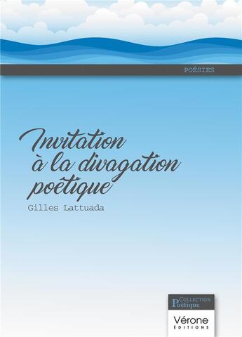 Couverture du livre « Invitation à la divagation poétique » de Gilles Lattuada aux éditions Verone