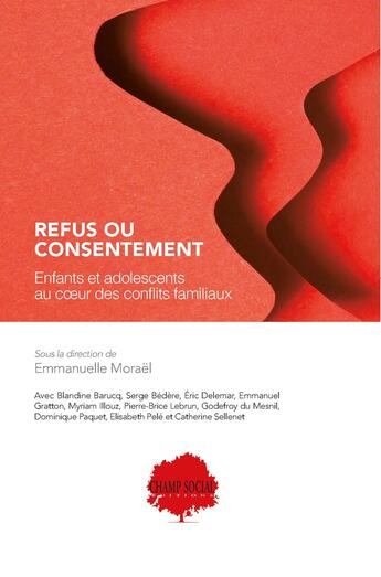 Couverture du livre « Refus ou consentement. enfants et adolescents au coeur des conflits familiaux » de Emmanuelle Morael aux éditions Champ Social