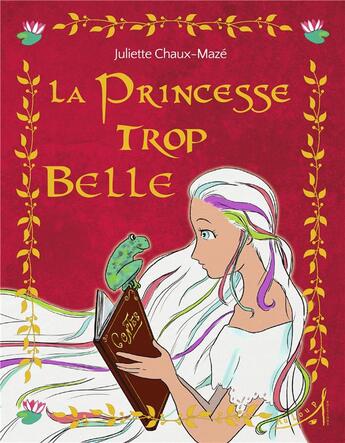 Couverture du livre « La princesse trop belle » de Juliette Chaux-Maze aux éditions Au Loup