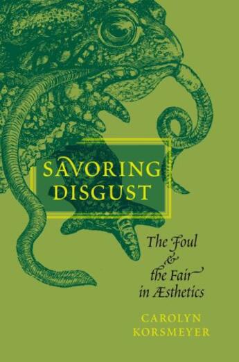 Couverture du livre « Savoring Disgust: The Foul and the Fair in Aesthetics » de Korsmeyer Carolyn aux éditions Oxford University Press Usa