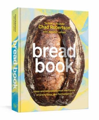 Couverture du livre « BREAD BOOK - IDEAS AND INNOVATIONS FROM THE FUTURE OF GRAIN, FLOUR, AND » de Robertson Chad aux éditions Random House Us