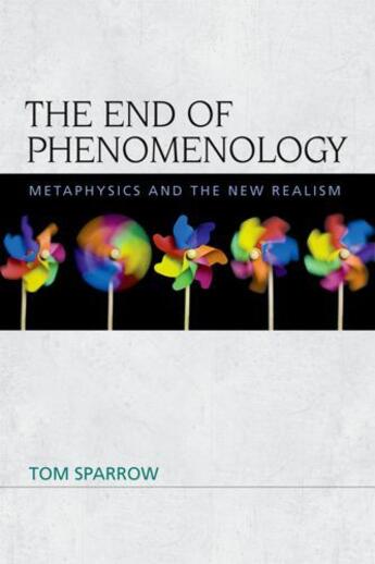 Couverture du livre « The End of Phenomenology: Metaphysics and the New Realism » de Sparrow Tom aux éditions Edinburgh University Press