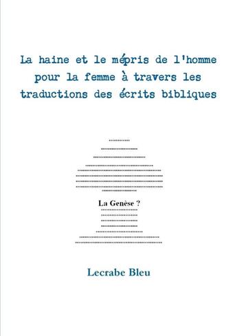 Couverture du livre « La Haine Et Le Mepris de L'Homme Pour La Femme a Travers Les Traductions Des Ecrits Bibliques » de Lecrabe Bleu aux éditions Lulu