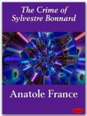 Couverture du livre « The crime of Sylvestre Bonnard » de Anatole France aux éditions Ebookslib