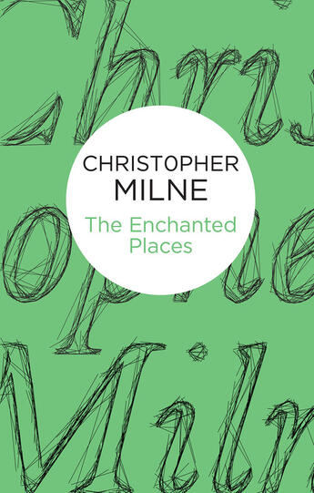 Couverture du livre « The Enchanted Places » de Milne Christopher aux éditions Pan Macmillan