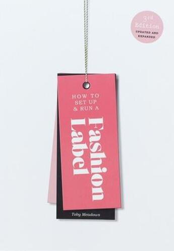 Couverture du livre « How to set up & run a fashion label (third edition) » de Toby Meadows aux éditions Laurence King