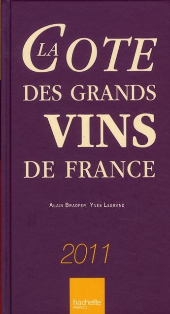 Couverture du livre « La cote des grands vins de France (édition 2011) » de Alain Bradfer et Claude Maratier et Alex De Clouet aux éditions Hachette Pratique