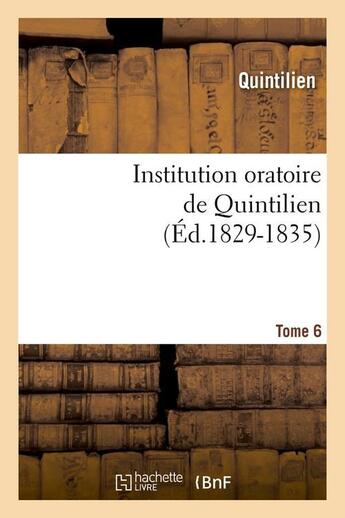 Couverture du livre « Institution oratoire de quintilien. tome 6 (ed.1829-1835) » de Quintilien aux éditions Hachette Bnf