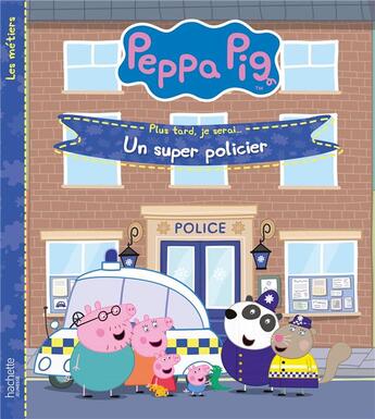 Couverture du livre « Peppa Pig ; plus tard, je serai... un super policier » de  aux éditions Hachette Jeunesse