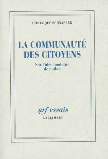 Couverture du livre « La communauté des citoyens : Sur l'idée moderne de nation » de Dominique Schnapper aux éditions Gallimard