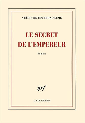 Couverture du livre « Le secret de l'empereur » de Amelie De Bourbon Parme aux éditions Gallimard