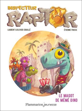 Couverture du livre « Inspecteur Raptor : Le magot de Mémé Dino » de Olivier Souille et Etienne Friess et Laurent Souille aux éditions Flammarion Jeunesse