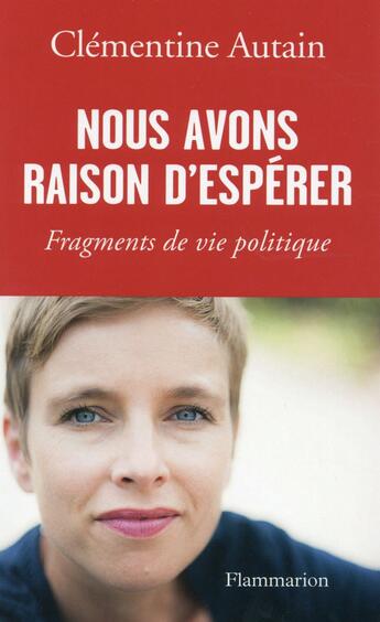 Couverture du livre « Nous avons raison d'espérer ; fragments de vie politique » de Clementine Autain aux éditions Flammarion