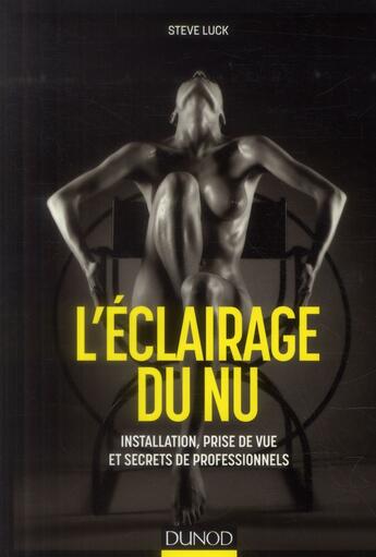 Couverture du livre « L'éclairage du nu ; installation, prise de vue et secrets de professionnels » de Steve Luck aux éditions Dunod