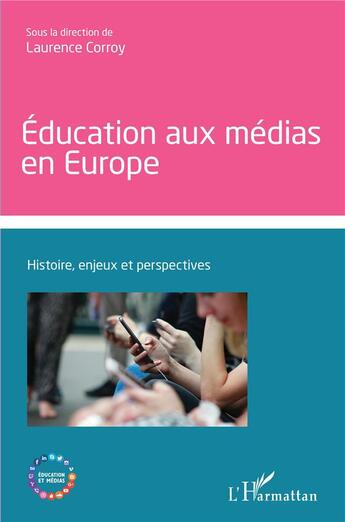 Couverture du livre « Éducation aux médias en Europe : histoire, enjeux et perspectives » de Laurence Corroy aux éditions L'harmattan