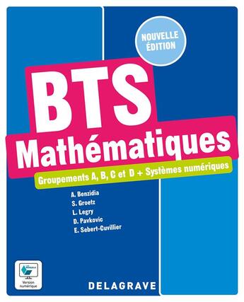 Couverture du livre « Mathématiques : groupements A, B, C et D + systèmes numériques ; BTS manuel de l'élève (édition 2022) » de Ludovic Legry et Sylvain Groetz aux éditions Delagrave