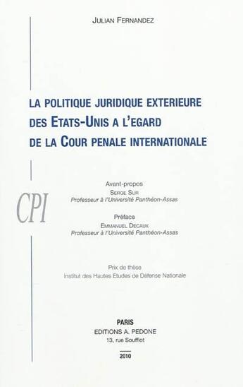 Couverture du livre « La politique juridique extérieure des Etats-Unis à l'égard de la Cour pénale internationale » de Julian Fernandez aux éditions Pedone