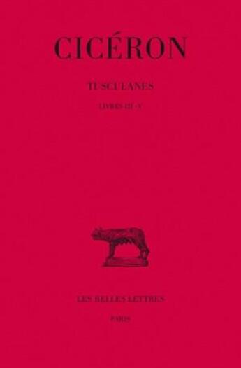 Couverture du livre « Tusculanes Tome 2 ; livre III-V » de Cicéron aux éditions Belles Lettres