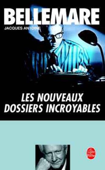 Couverture du livre « Les nouveaux dossiers incroyables » de Bellemare/Antoine aux éditions Le Livre De Poche