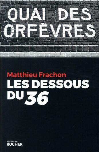 Couverture du livre « Les dessous du 36 » de Matthieu Frachon aux éditions Rocher
