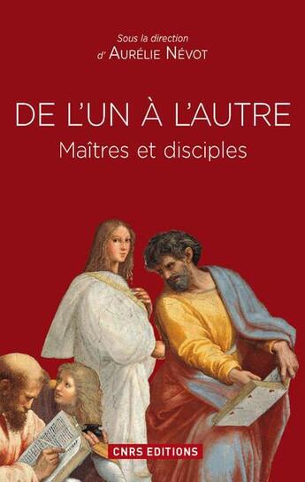 Couverture du livre « De l'un à l'autre ; maîtres et disciples » de Aurelie Nevot aux éditions Cnrs