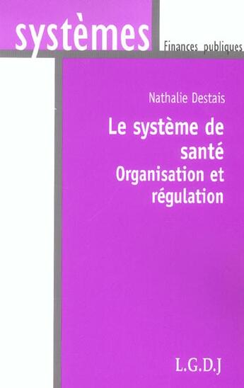 Couverture du livre « Le systeme de sante - organisation et regulation » de Destais N. aux éditions Lgdj