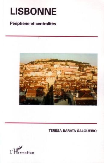 Couverture du livre « Lisbonne ; périphérie et centralités » de Teresa Barata Salgueiro aux éditions L'harmattan