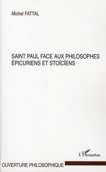 Couverture du livre « Saint Paul face aux philosophes épicuriens et stoïciens » de Michel Fattal aux éditions L'harmattan