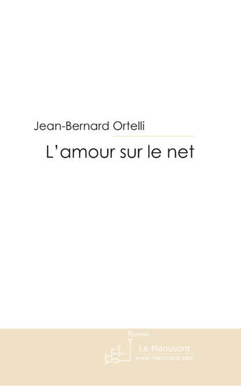 Couverture du livre « L'amour sur le net » de Ortelli-J.B aux éditions Le Manuscrit