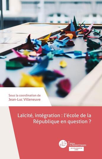 Couverture du livre « Laïcité, intégration : l'école de la République en question ? » de Jean-Luc Villeneuve et Collectif aux éditions Le Manuscrit