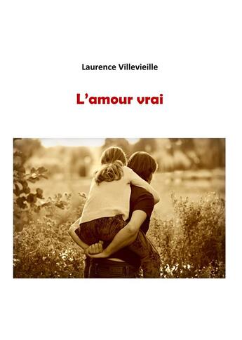 Couverture du livre « L'amour vrai » de Laurence Villevieille aux éditions Books On Demand