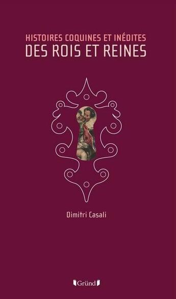 Couverture du livre « Histoires coquines inedites des rois et reines » de Dimitri Casali aux éditions Grund