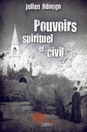 Couverture du livre « Pouvoirs spirituel et civil » de Julien Ndongo aux éditions Edilivre