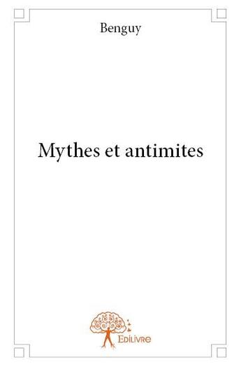 Couverture du livre « Mythes et antimites » de Benguy aux éditions Edilivre