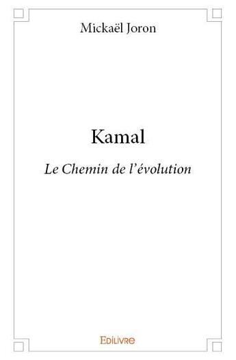 Couverture du livre « Kamal - le chemin de l'evolution » de Joron Mickael aux éditions Edilivre