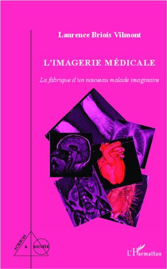 Couverture du livre « L'imagerie médicale ; la fabrique d'un nouveau malade imaginaire » de Laurence Briois Vilmont aux éditions L'harmattan