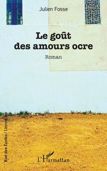 Couverture du livre « Le goût des amours ocre » de Julien Fosse aux éditions L'harmattan