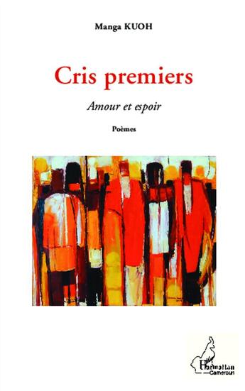 Couverture du livre « Cris premiers ; amour et espoir » de Manga Kuoch aux éditions L'harmattan