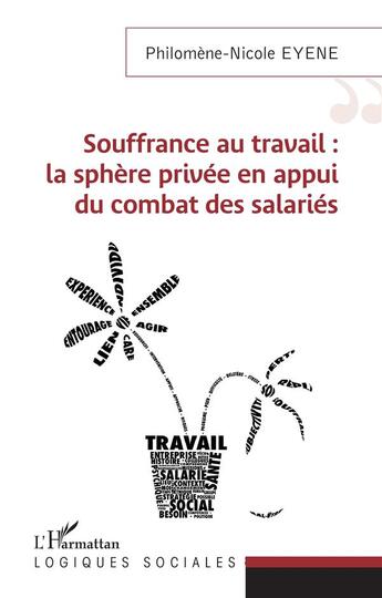 Couverture du livre « Souffrance au travail : la sphère privée en appui du combat des salariés » de Philomene-Nicole Eyene aux éditions L'harmattan