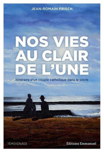 Couverture du livre « Nos vies au clair de l'une : Itinéraire d'un couple catholique dans le siècle » de Jean-Romain Frisch aux éditions Emmanuel