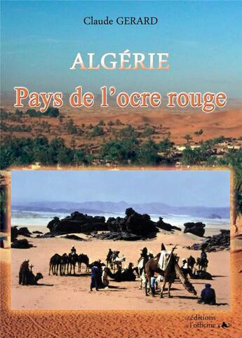 Couverture du livre « Algérie ; pays de l'ocre rouge » de Claude Gerard aux éditions L'officine