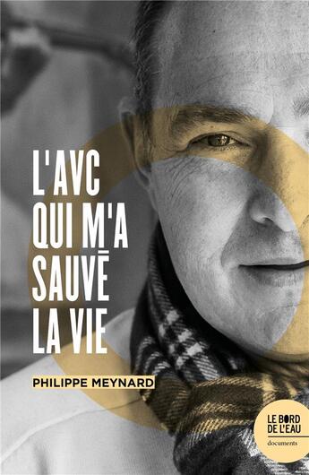 Couverture du livre « L'AVC m'a sauve la vie » de Philippe Meynard aux éditions Bord De L'eau