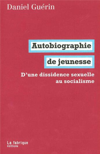 Couverture du livre « Autobiographie de jeunesse ; d'une dissidence sexuelle au socialisme » de Daniel Guerin aux éditions Fabrique