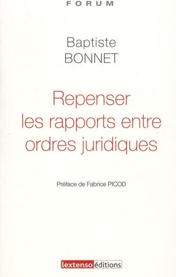 Couverture du livre « Repenser les rapports entre ordres juridiques » de Baptiste Bonnet aux éditions Lextenso