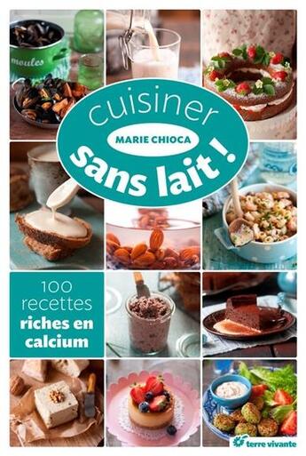 Couverture du livre « Cuisiner sans lait ! » de Marie Chioca aux éditions Terre Vivante